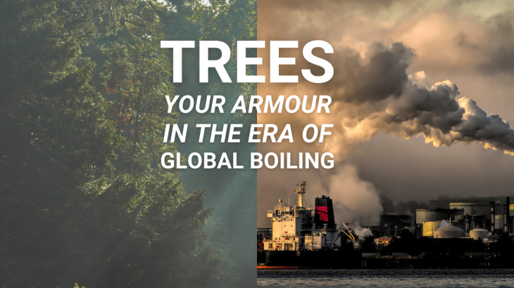 TREES - YOUR ARMOUR IN THE ERA OF GLOBAL BOILING